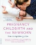 Pregnancy Childbirth & the Newborn The Complete Guide 5th ed