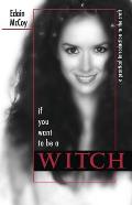 If You Want to Be a Witch A Practical Introduction to the Craft