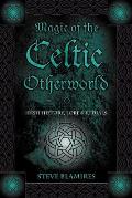Magic of the Celtic Otherworld Irish History Lore & Rituals