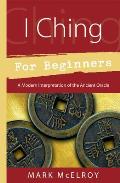 I Ching for Beginners A Modern Interpretation of the Ancient Oracle
