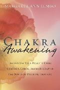 Chakra Awakening Transform Your Reality Using Crystals Color Aromatherapy & the Power of Positive Thought