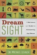 Dream Sight A Dictionary & Guide for Interpreting Any Dream