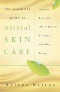 Essential Guide to Natural Skin Care Choosing Botanicals Oils & Extracts for Simple & Healthy Beauty