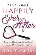 Find Your Happily Ever After: Love and Relationship Advice from a Professional Psychic