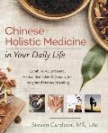 Chinese Holistic Medicine in Your Daily Life Combine Acupressure Herbal Remedies & Qigong for Integrated Natural Healing