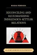 Reconciling and Rehumanizing Indigenous-Settler Relations: An Applied Anthropological Perspective