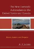 The New Domestic Automakers in the United States and Canada: History, Impacts, and Prospects