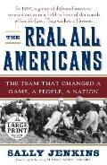Real All Americans The Team That Changed a Game a People a Nation LARGE PRINT