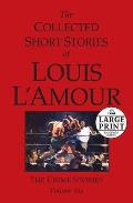 The Crime Stories: The Collected Short Stories of Louis l'Amour: Volume 6: Large Print Edition