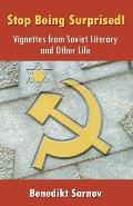 Stop Being Surprised! Vignettes from Soviet Literary and Other Life