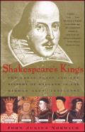 Shakespeares Kings The Great Plays & the History of England in the Middle Ages 1337 1485