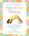 Itsy Bitsy Yoga Poses to Help Your Baby Sleep Longer Digest Better & Grow Stronger