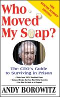 Who Moved My Soap?: The CEO's Guide to Surviving Prison: The Bernie Madoff Edition