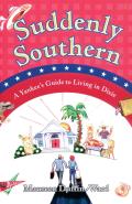 Suddenly Southern: A Yankee's Guide to Living in Dixie
