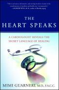 Heart Speaks A Cardiologist Reveals the Secret Language of Healing