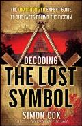 Decoding the Lost Symbol: The Unauthorized Expert Guide to the Facts Behind the Fiction