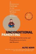 Unconditional Parenting Moving from Rewards & Punishments to Love & Reason