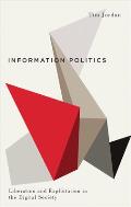 Information Politics Liberation & Exploitation in the Digital Society