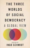 The Three Worlds of Social Democracy: A Global View