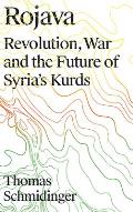 Rojava: Revolution, War and the Future of Syria's Kurds