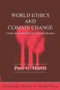 World Ethics & Climate Change From International to Global Justice