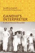 Gandhi's Interpreter: A Life of Horace Alexander