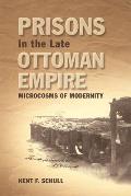 Prisons in the Late Ottoman Empire: Microcosms of Modernity