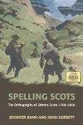Spelling Scots: The Orthography of Literary Scots, 1700-2000