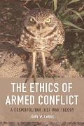 The Ethics of Armed Conflict: A Cosmopolitan Just War Theory