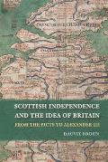 Scottish Independence and the Idea of Britain: From the Picts to Alexander III