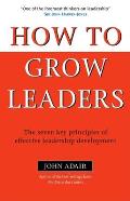 How To Grow Leaders The Seven Key Princi