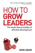 How to Grow Leaders The Seven Key Principles of Effective Development