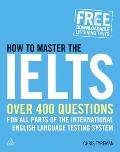 How to Master the Ielts: Over 400 Questions for All Parts of the International English Language Testing System
