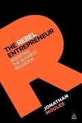 The Rebel Entrepreneur: Rewriting the Business Rulebook