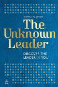 The Unknown Leader: Discover the Leader in You