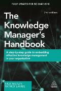 The Knowledge Manager's Handbook: A Step-By-Step Guide to Embedding Effective Knowledge Management in Your Organization