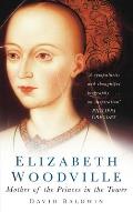 Elizabeth Woodville Mother of the Princes in the Tower