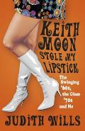 Keith Moon Stole My Lipstick The Swinging 60s the Glam70s & Me UK