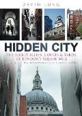 Hidden City The Secret Alleys Courts & Yards of Londons Square Mile