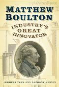 Matthew Boulton: Industry's Great Innovator