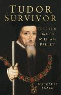 Tudor Survivor The Life & Times of William Paulet