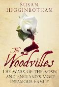 Woodvilles The Wars of the Roses & Englands Most Infamous Family