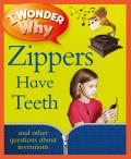 I Wonder Why Zippers Have Teeth: And Other Questions about Inventions