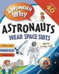 I Wonder Why Astronauts Wear Spacesuits Sticker Activity Book [With Sticker(s)]
