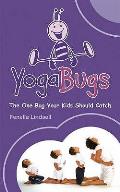Yogabugs: The One Bug Your Kids Should Catch. Fenella Lindsell