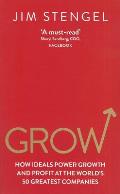 Grow: How Ideals Power Growth and Profit at the World's Greatest Companies. Jim Stengel
