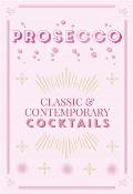 Prosecco Cocktails Classic & contemporary cocktails