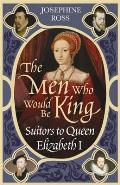 Men Who Would Be King Suitors to Queen Elizabeth I