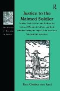 Justice to the Maimed Soldier: Nursing, Medical Care and Welfare for Sick and Wounded Soldiers and Their Families During the English Civil Wars and I