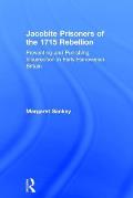 Jacobite Prisoners of the 1715 Rebellion: Preventing and Punishing Insurrection in Early Hanoverian Britain